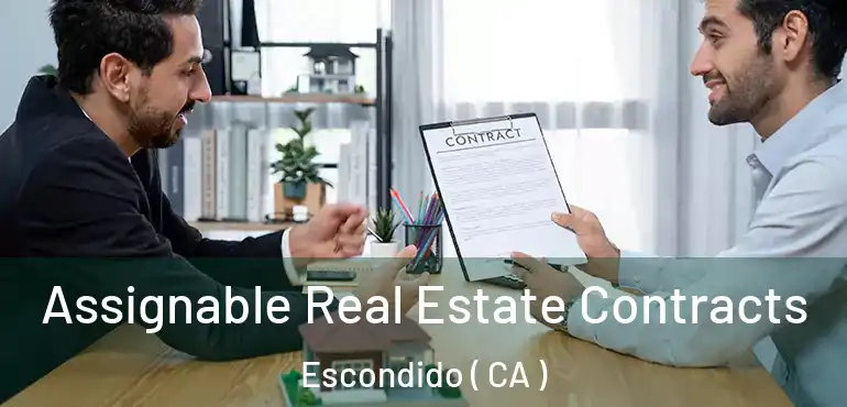  Assignable Real Estate Contracts Escondido ( CA )