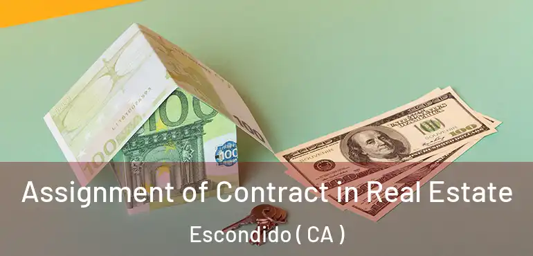  Assignment of Contract in Real Estate Escondido ( CA )