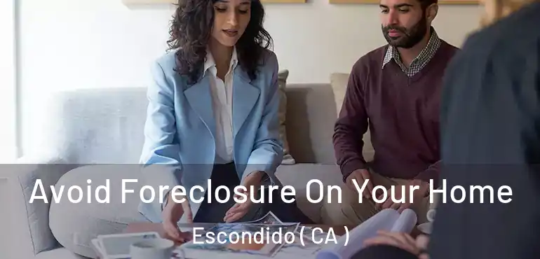  Avoid Foreclosure On Your Home Escondido ( CA )