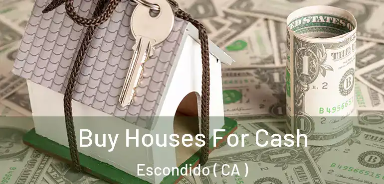  Buy Houses For Cash Escondido ( CA )