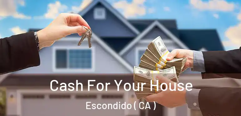  Cash For Your House Escondido ( CA )