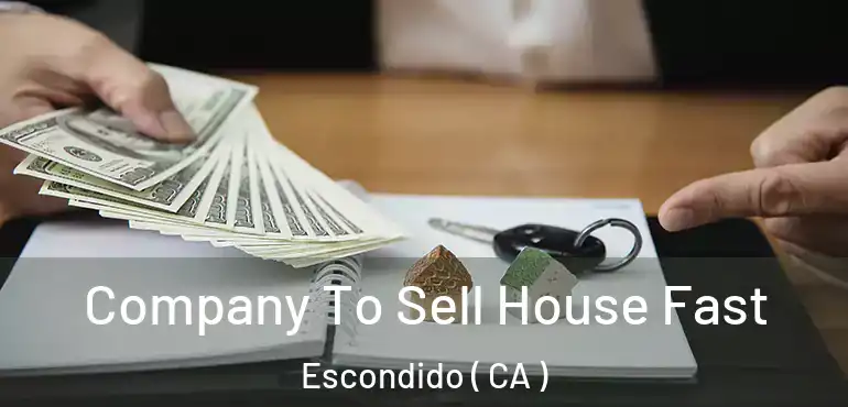  Company To Sell House Fast Escondido ( CA )
