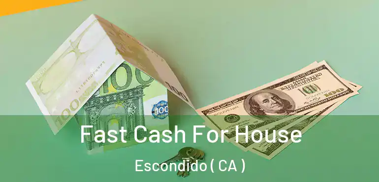  Fast Cash For House Escondido ( CA )