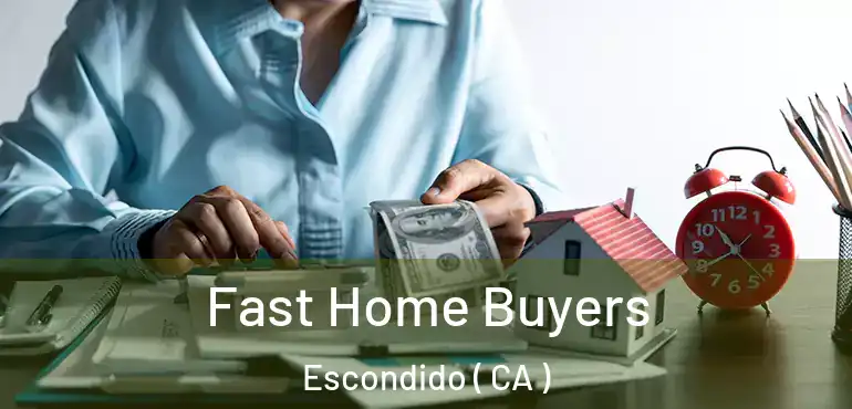  Fast Home Buyers Escondido ( CA )