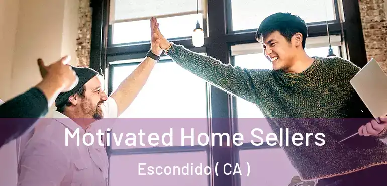  Motivated Home Sellers Escondido ( CA )