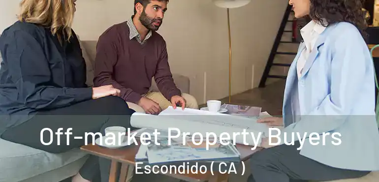 Off-market Property Buyers Escondido ( CA )