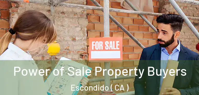  Power of Sale Property Buyers Escondido ( CA )