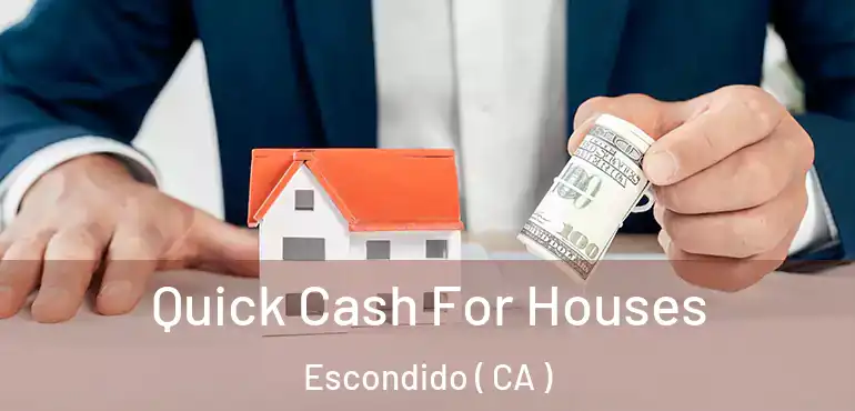  Quick Cash For Houses Escondido ( CA )