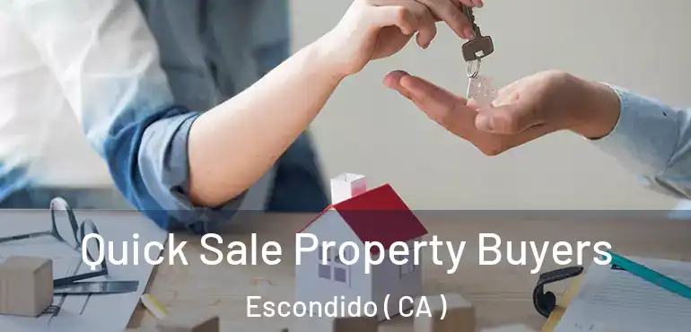  Quick Sale Property Buyers Escondido ( CA )