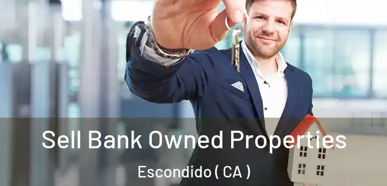  Sell Bank Owned Properties Escondido ( CA )