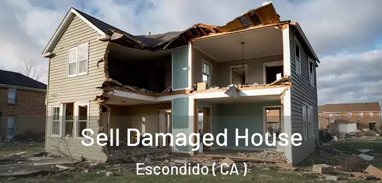  Sell Damaged House Escondido ( CA )