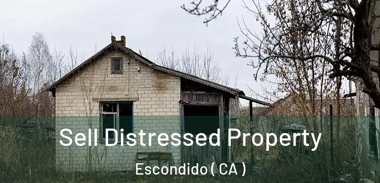  Sell Distressed Property Escondido ( CA )