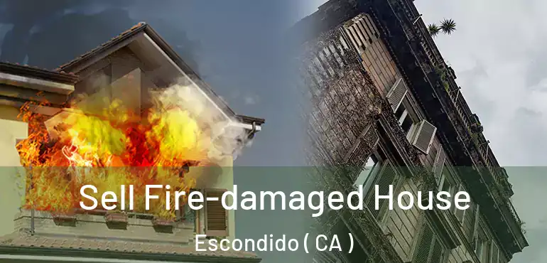  Sell Fire-damaged House Escondido ( CA )