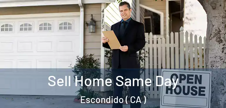  Sell Home Same Day Escondido ( CA )