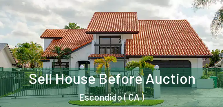  Sell House Before Auction Escondido ( CA )