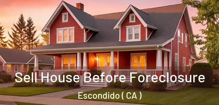  Sell House Before Foreclosure Escondido ( CA )