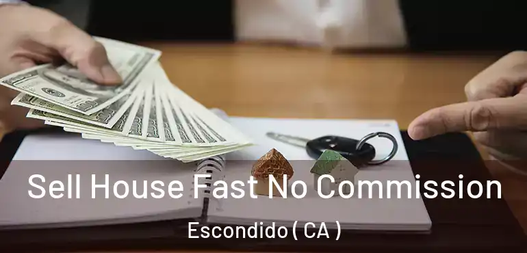  Sell House Fast No Commission Escondido ( CA )
