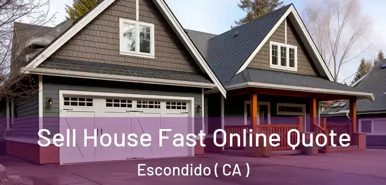  Sell House Fast Online Quote Escondido ( CA )
