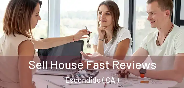  Sell House Fast Reviews Escondido ( CA )