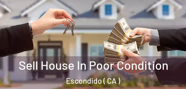  Sell House In Poor Condition Escondido ( CA )