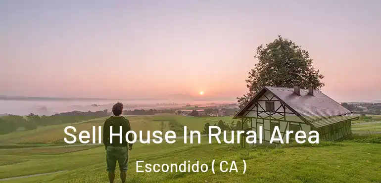 Sell House In Rural Area Escondido ( CA )