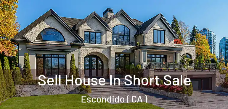  Sell House In Short Sale Escondido ( CA )