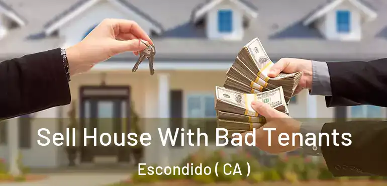  Sell House With Bad Tenants Escondido ( CA )