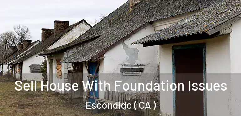  Sell House With Foundation Issues Escondido ( CA )