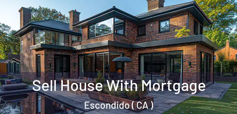  Sell House With Mortgage Escondido ( CA )