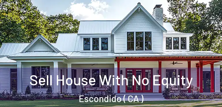  Sell House With No Equity Escondido ( CA )