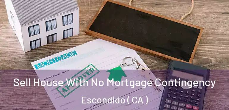  Sell House With No Mortgage Contingency Escondido ( CA )