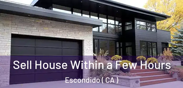  Sell House Within a Few Hours Escondido ( CA )