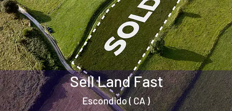  Sell Land Fast Escondido ( CA )