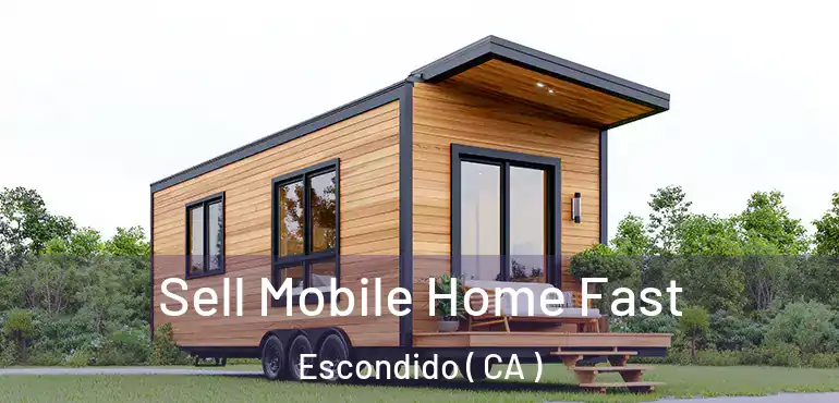  Sell Mobile Home Fast Escondido ( CA )