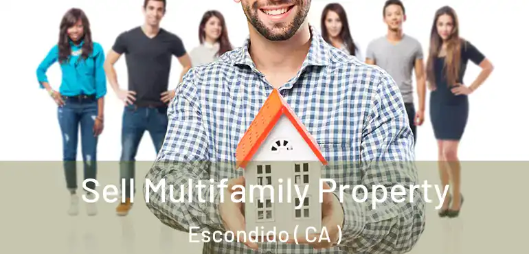  Sell Multifamily Property Escondido ( CA )