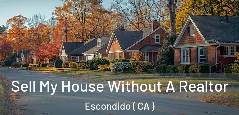  Sell My House Without A Realtor Escondido ( CA )