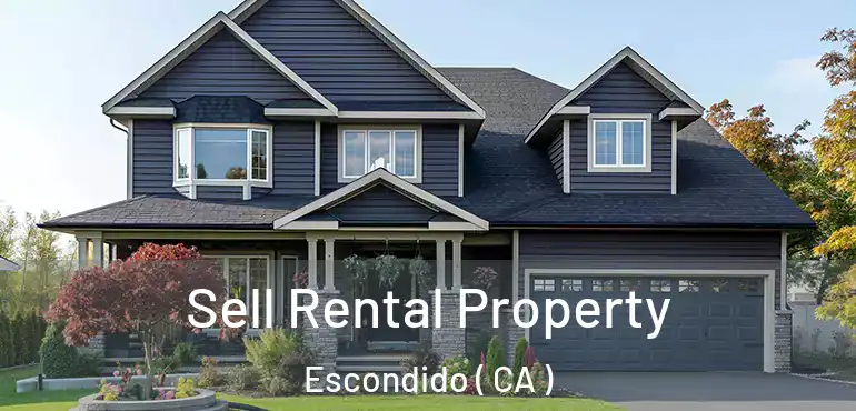  Sell Rental Property Escondido ( CA )
