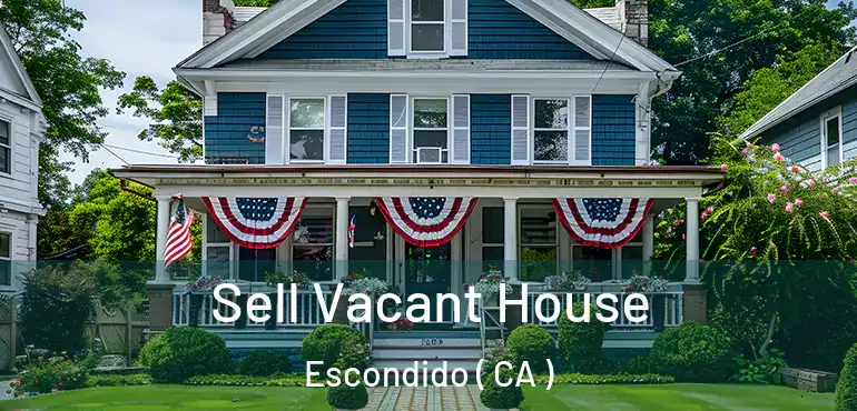  Sell Vacant House Escondido ( CA )