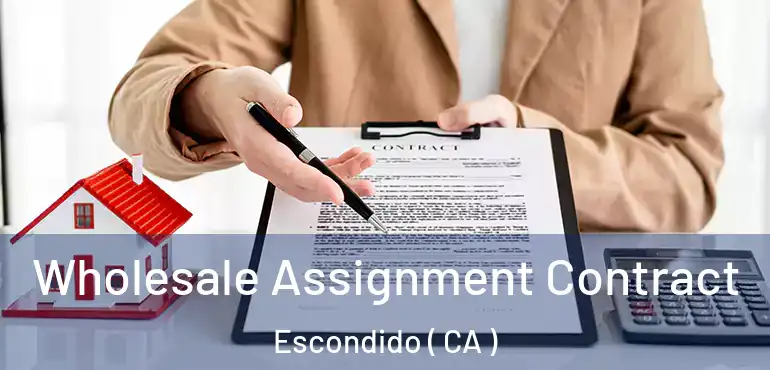  Wholesale Assignment Contract Escondido ( CA )